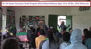 Dr. Vie Super Conscious Humanity Youth Camp Africa Nature Reserve Ages 13 to 17