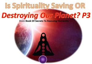 Read more about the article Spirituality Helping Or Destroying Humanity ? P 3 of 4