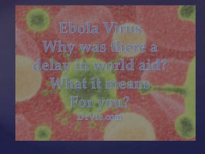 Ebola outbreak, why was there a delay? Why did most doctors refuse to help? Why are those who truly need help abandoned? How does this affect you, your loved ones, and your future?
